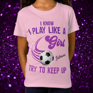 Voetbal: Ik weet dat ik als een meisje speel, prob T-shirt