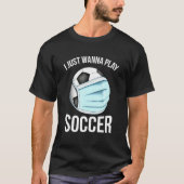 Voetbal Ik wil gewoon voetballer spelen T-shirt (Voorkant)