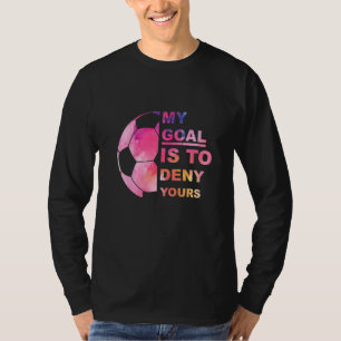 Voetbal in mijn doel is om je voetballer te ontken t-shirt