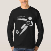 Voetbal is niet alleen een spel, het is een manier t-shirt (Voorkant)