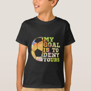 Voetbal Keepers Mijn Doel Is Om Die Van Jou Te Wei T-shirt