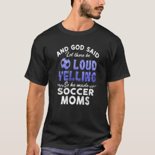 Voetbal mam en god zei laat er hard schreeuwen t-shirt