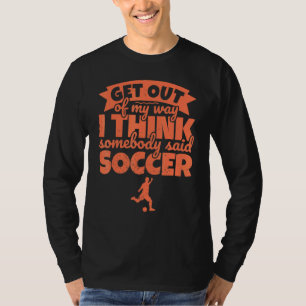 Voetballer Voetbal Humor - Uit de weg T-shirt