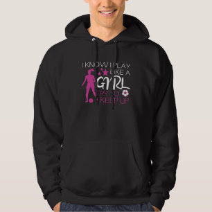 Voetbalmeisje Ik weet dat ik speel als een meisje  Hoodie