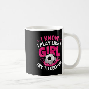 Voetbalmeisje Ik weet dat ik speel als een meisje  Koffiemok
