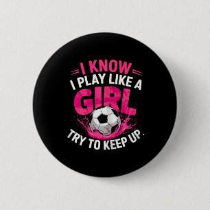 Voetbalmeisje Ik weet dat ik speel als een meisje Ronde Button 5,7 Cm