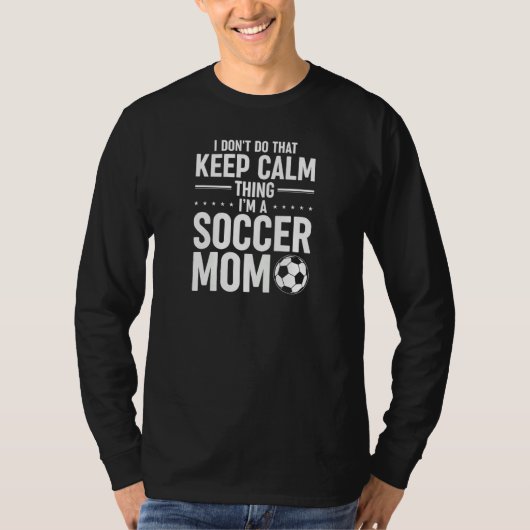 Voetbalmoeder Ik Doe Dat Niet Keep Calm Ding T-shirt (Voorkant)