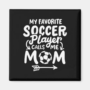 Voetbalmoeder Mijn favoriete voetballer noemt me m Magneet