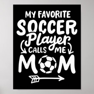 Voetbalmoeder Mijn favoriete voetballer noemt me m Poster