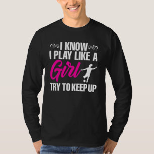 Voetbalspeler die ik ken als een meisje t-shirt