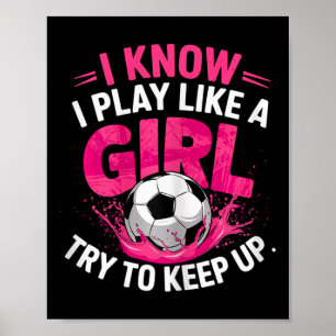 Voetbalster Ik weet dat ik speel als een meisje pr Poster