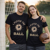 Voetbalverdediger Ik Speelde De Bal Quote T-shirt