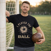 Voetbalverdediger Ik Speelde De Bal Quote T-shirt