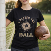 Voetbalverdediger Ik Speelde De Bal Quote T-shirt