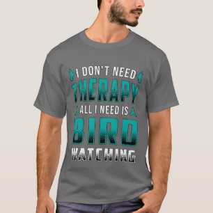 Vogelkijktherapie Alles wat ik nodig heb is Vogel T-shirt