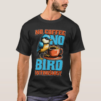 Vogelliefhebber Geen Koffie Vogelkijker Koffielief T-shirt