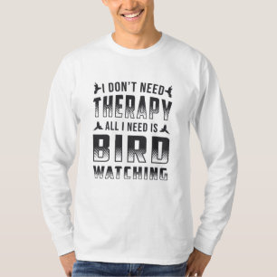 Vogelobservatie therapie Alles wat ik nodig heb is T-shirt