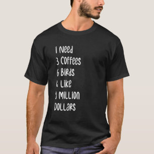 Vogels Gezegde Ik heb 3 koffie nodig 6 vogelvogels T-shirt