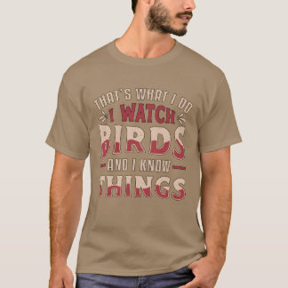 Vogels kijken Ik kijk naar vogels en ik weet wat v T-shirt