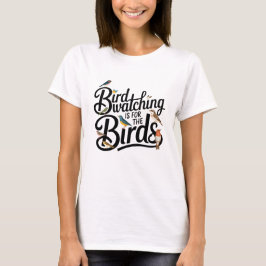 Vogels kijken is voor vogels t-shirt