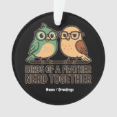 Vogels van dezelfde veer nerd samen Grappige Geeks Ornament (voorkant)