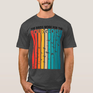 Vogels werken voor de vriend van de bourgeoisie t-shirt