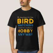 Vogelwaarneming Bird kijken Hobby Anyway Watcher T-shirt (Voorkant)