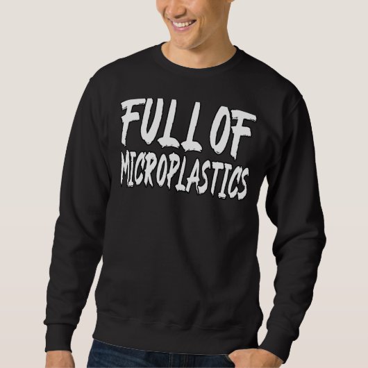 Vol microplastics Dank Meme Viral Quote Trendy Trui (Voorkant)