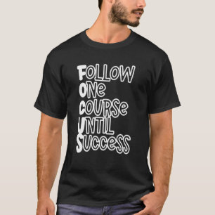 Volg één cursus tot succes t-shirt