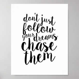 Volg geen dromen, Chase ze Inspirerend Poster