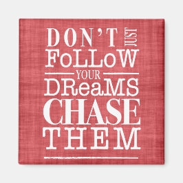 Volg geen dromen, Chase ze Quote Magnet