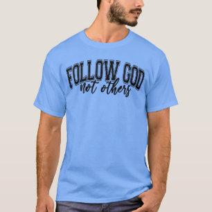 Volg God Niet Andere Grappige Christelijke Geloof  T-shirt