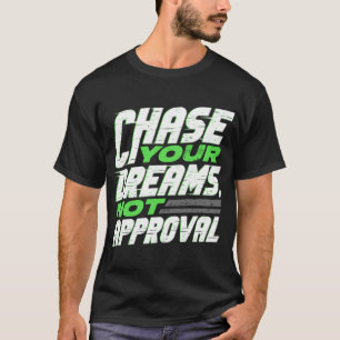 Volg Je Dromen, Niet Goedkeuring Motivatie T-shirt