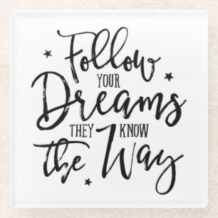 Volg je dromen. Ze weten de weg. Glazen Onderzetter