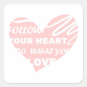 Volg je hart, doe wat je leuk vindt Square Sticker (Voorkant)
