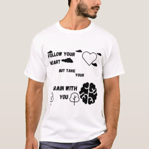 Volg je hart, maar neem je hersenen mee t-shirt