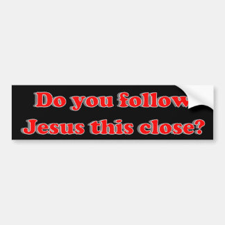 Volg je Jezus zo dichtbij? Bumpersticker