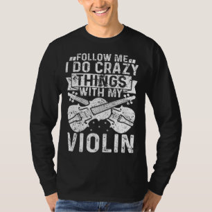 Volg Me Ik Doe Gekke Dingen Met Mijn Viool Viool T-shirt