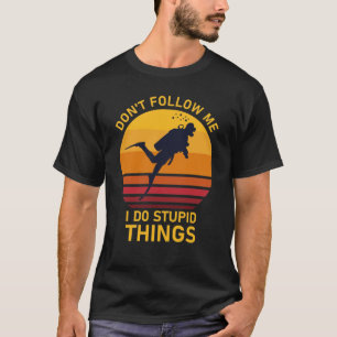Volg me niet als ik domme dingen doe die scuba dui t-shirt