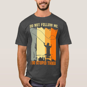 Volg me niet als ik domme dingen doe, ga weer viss t-shirt