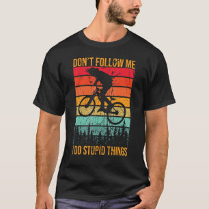 Volg me niet als ik stommere Dingen Berg Bike doe T-shirt