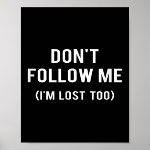 Volg Me Niet Ik Ben Ook Verdwaald Funny Quotes Poster