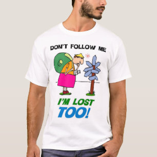Volg me niet.  Ik ben ook verloren. T-shirt