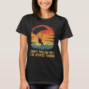 volg me niet ik doe domme dingen grappig Skydiving T-shirt
