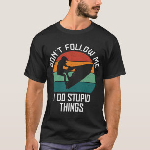 Volg me niet, ik doe domme dingen Jetski liefhebbe T-shirt
