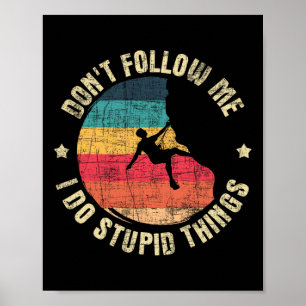 Volg Me Niet, Ik Doe Domme Dingen - Klimmen Poster