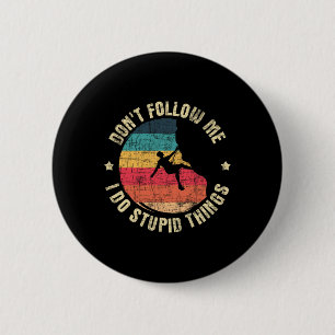 Volg Me Niet, Ik Doe Domme Dingen - Klimmen Ronde Button 5,7 Cm