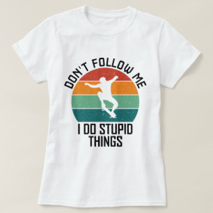 Volg me niet, ik doe domme dingen skateboarden t-shirt