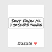 Volg me niet, ik doe domme dingen sticker (Vel)