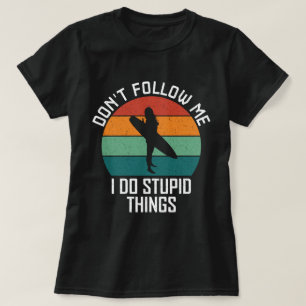 Volg Me Niet, Ik Doe Domme Dingen Surfing Liefhebb T-shirt
